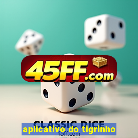 aplicativo do tigrinho